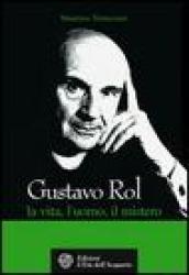 Gustavo Rol: La vita, l'uomo, il mistero (Uomini storia e misteri)