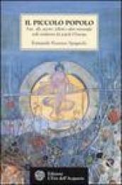 Il piccolo popolo. Fate, elfi, gnomi, folletti e altre meraviglie nelle tradizioni dei popoli d'Europa