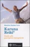 Karuna reiki. Guida alle guarigioni energetiche