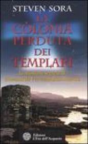 La colonia perduta dei Templari. La missione segreta di Giovanni da Verrazzano in America