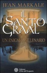 Il santo Graal. Un enigma millenario