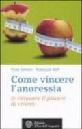 Come vincere l'anoressia (e ritrovare il piacere di vivere)