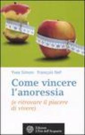 Come vincere l'anoressia (e ritrovare il piacere di vivere)