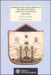 L'origine dei gradi simbolici del rito scozzese antico e accettato (1804-1805). Storia e testi rituali