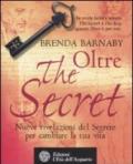 Oltre the secret. Nuove rivelazioni del segreto per cambiare la tua vita