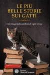 Le più belle storie dei gatti. Dai più grandi scrittori di ogni epoca