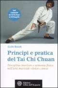 Principi e pratica del Tai Chi Chuan. Disciplina interiore e armonia fisica nell'arte marziale «dolce» cinese