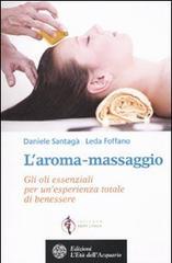 L'aroma-massaggio. Gli oli essenziali per un'esperienza totale di benessere