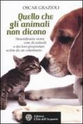 Quello che gli animali non dicono. Straordinarie storie vere di animali e dei loro proprietari scritte da un veterinario