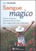 Sangue magico. Come realizzare la propria femminilità con i segreti del ciclo mestruale