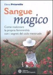 Sangue magico. Come realizzare la propria femminilità con i segreti del ciclo mestruale