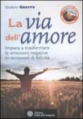 La via dell'amore. Impara a trasformare le emozioni negative in occasioni di felicità. Con DVD