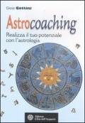 Astrocoaching. Realizza il tuo potenziale con l'astrologia