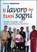 Il lavoro dei tuoi sogni. Trovalo, inventalo, vivilo con le costellazioni familiari