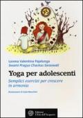 Yoga per adolescenti. Semplici esercizi per crescere in armonia