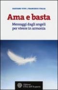 Ama e basta. Messaggi dagli angeli per vivere in armonia