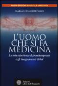 L'uomo che si fa medicina: La mia esperienza di pranoterapeuta e gli insegnamenti di Rol (Uomini storia e misteri)