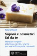 Saponi e cosmetici fai da te: Manuale completo di formule, ricette e segreti per una bellezza facile e naturale