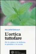 L'ortica tuttofare. Per la salute e la bellezza, in giardino e in cucina