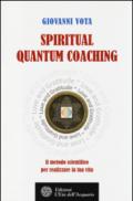 Spiritual Quantum Coaching: Il metodo scientifico per realizzare la tua vita