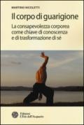 Il corpo di guarigione. La consapevolezza corporea come chiave di conoscenza e di trasformazione di sé