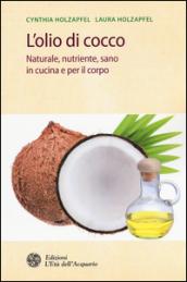 L'olio di cocco. Naturale, nutriente, sano in cucina e per il corpo