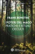 I poteri del mago. Pratiche e rituali occulti