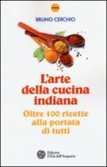 L'arte della cucina indiana. Oltre 100 ricette alla portata di tutti