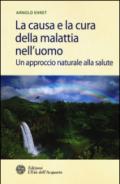 La causa e la cura della malattia nell'uomo: Un approccio naturale alla salute