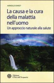 La causa e la cura della malattia nell'uomo: Un approccio naturale alla salute