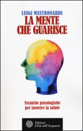 La mente che guarisce: Tecniche psicologiche per favorire la salute