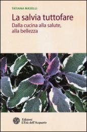 La salvia tuttofare: Dalla cucina alla salute, alla bellezza