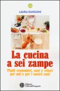 La cucina a sei zampe. Piatti economici, sani e veloci per noi e per i nostri cani