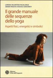 Il grande manuale delle sequenze dello yoga. Aspetti fidici, energetici e simbolici. Ediz. illustrata
