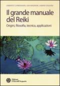 Il grande manuale del reiki. Origini, filosofia, tecnica, applicazioni