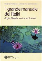 Il grande manuale del reiki. Origini, filosofia, tecnica, applicazioni