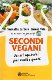 Secondi vegani. Piatti squisiti per tutti i gusti