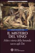 Il mistero del vino. Mito e storia della bevanda sacra agli dei