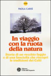 In viaggio con la ruota della natura: Storia di un vecchio faggio e di una fanciulla che riscoprì le tradizioni dei Celti