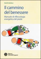 Il cammino del benessere: Manuale di riflessologia energetica del piede