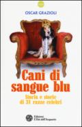 Cani di sangue blu. Storia e storie di 31 razze celebri