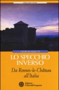 Lo specchio inverso. Da Rennes-le-Chateau all'Italia