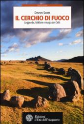 Il cerchio di fuoco. Leggende, folklore e magia dei Celti