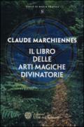 Il libro delle arti magiche divinatorie (Corso di magia pratica)