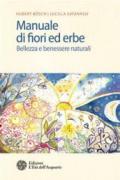 Manuale di fiori ed erbe: Bellezza e benessere naturali