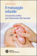 Il massaggio infantile. Una tecnica antica per il benessere del neonato. Ediz. illustrata: 1