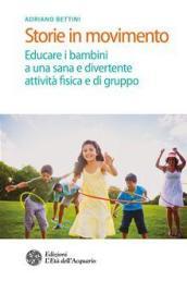 Storie in movimento. Educare i bambini a una sana e divertente attività fisica e di gruppo