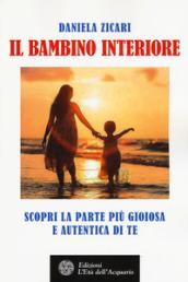 Il bambino interiore: Scopri la parte più gioiosa e autentica di te