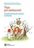 Yoga per adolescenti (Nuova Edizione): Semplici esercizi per crescere in armonia