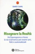 Risognare la realtà. Ho'Oponopono e Huna: la via sciamanica per essere sani, felici e autoreallizzati